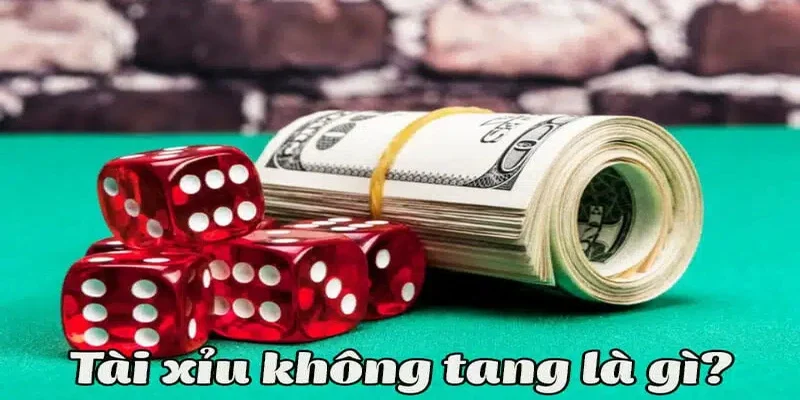 Tài xỉu không tang là gì? 